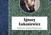 Ignacy Łukasiewicz. Prometeusz na ludzką miarę