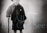 Joe Henry: album „All The Eye Can See”